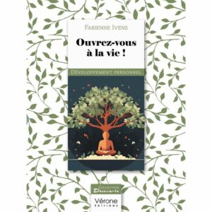 Livre "Ouvrez-vous à la vie" développement personnel - Fabienne Ivens - éditions Vérone